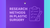Research Methods in Plastic Surgery: Study Designs, PROMs, & Evidence Appraisal
